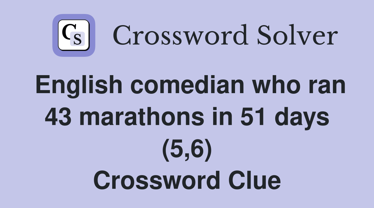English comedian who ran 43 marathons in 51 days (5,6) Crossword Clue